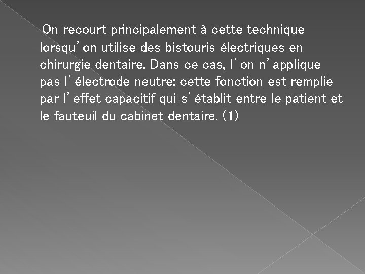  On recourt principalement à cette technique lorsqu’on utilise des bistouris électriques en chirurgie