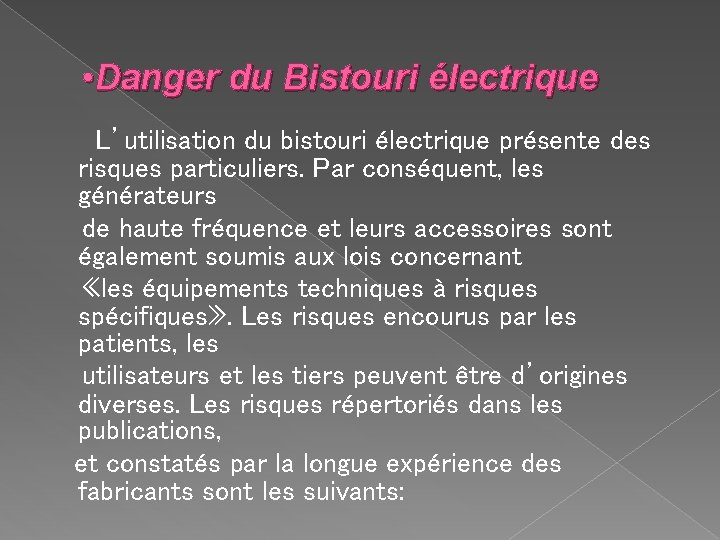  • Danger du Bistouri électrique L’utilisation du bistouri électrique présente des risques particuliers.