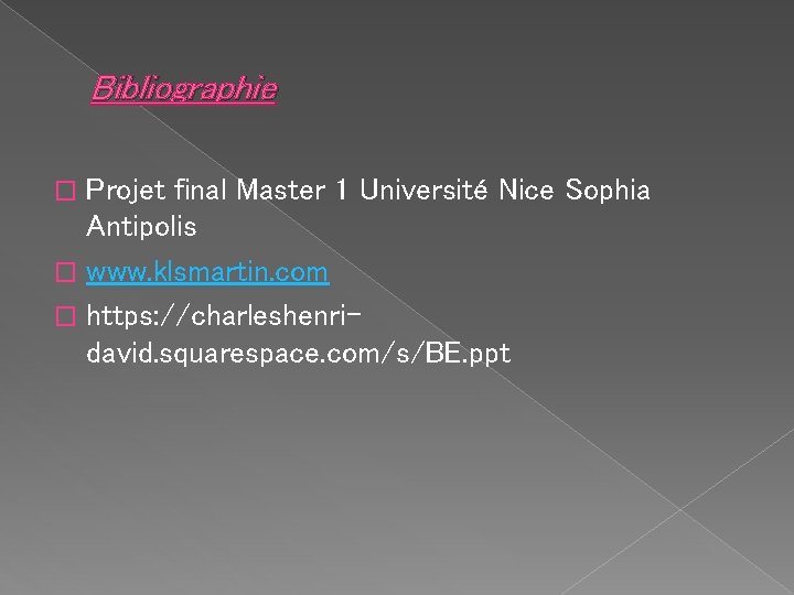 Bibliographie Projet final Master 1 Université Nice Sophia Antipolis � www. klsmartin. com �
