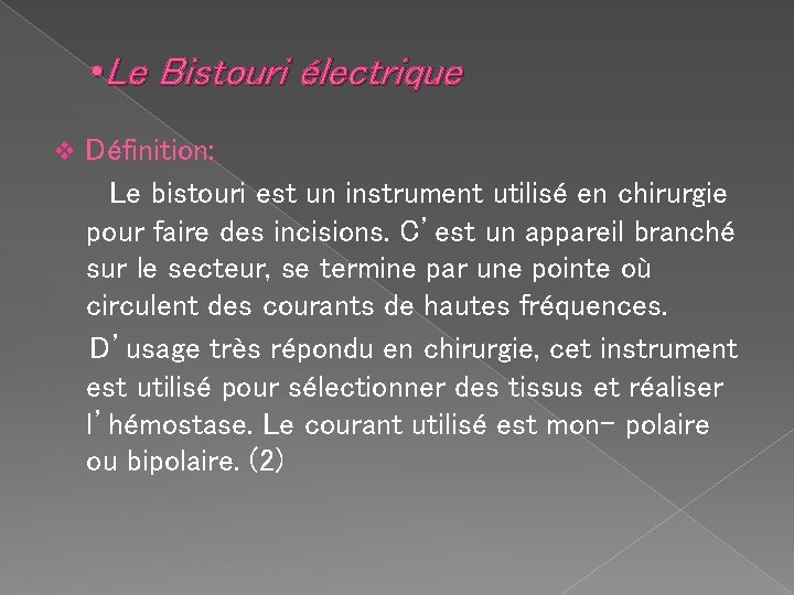  • Le Bistouri électrique v Définition: Le bistouri est un instrument utilisé en