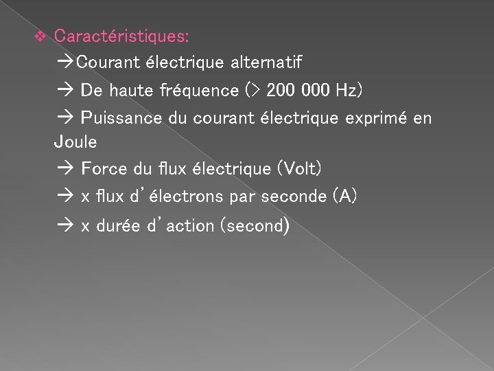 v Caractéristiques: Courant électrique alternatif De haute fréquence (> 200 000 Hz) Puissance du