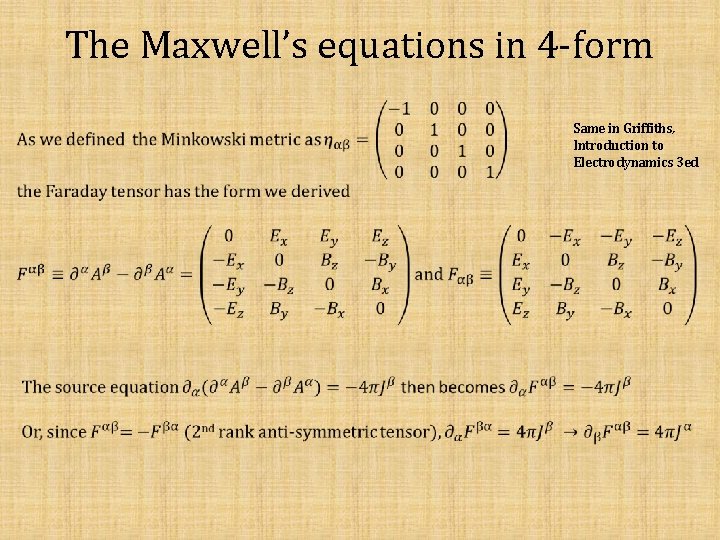 The Maxwell’s equations in 4 -form Same in Griffiths, Introduction to Electrodynamics 3 ed