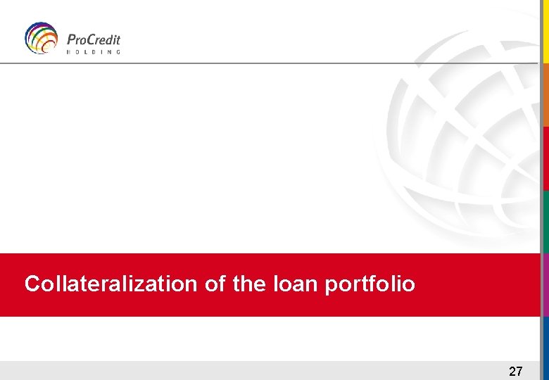 Collateralization of the loan portfolio 27 