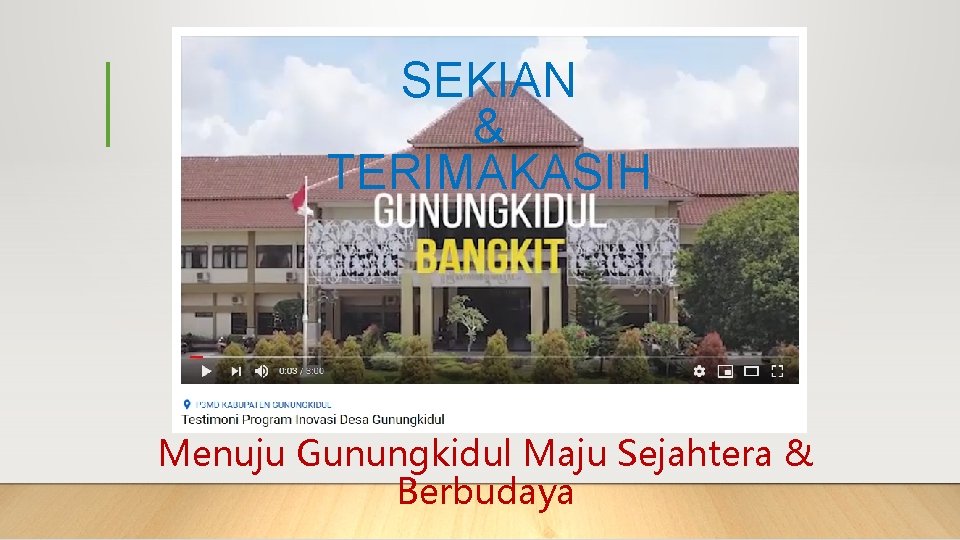 SEKIAN & TERIMAKASIH Menuju Gunungkidul Maju Sejahtera & Berbudaya 
