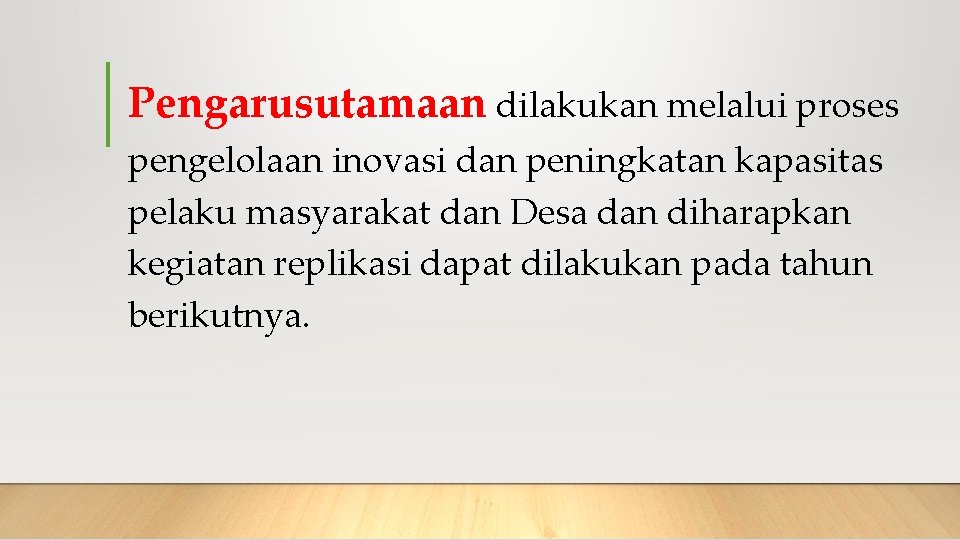 Pengarusutamaan dilakukan melalui proses pengelolaan inovasi dan peningkatan kapasitas pelaku masyarakat dan Desa dan