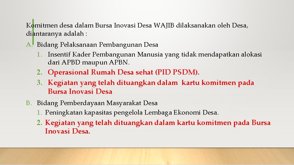 Komitmen desa dalam Bursa Inovasi Desa WAJIB dilaksanakan oleh Desa, diantaranya adalah : A.