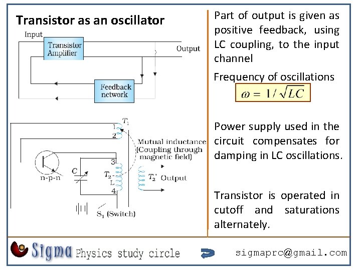 Transistor as an oscillator Part of output is given as positive feedback, using LC Transistor as an oscillator Part of output is given as positive feedback, using LC