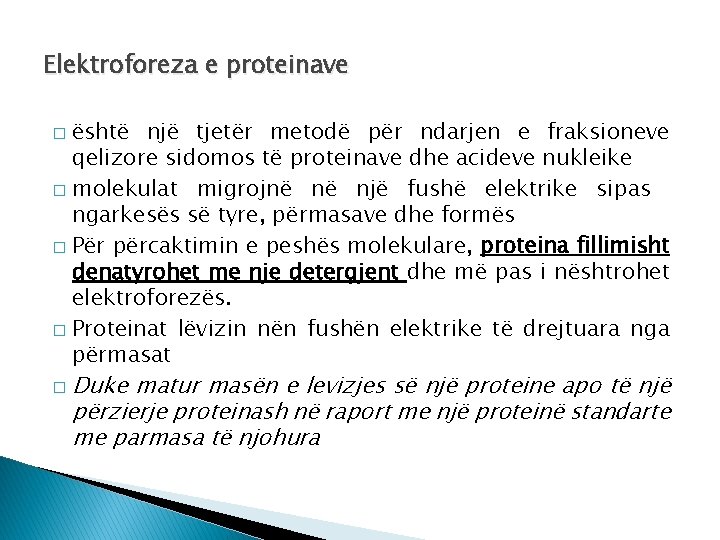 Elektroforeza e proteinave është një tjetër metodë për ndarjen e fraksioneve qelizore sidomos të