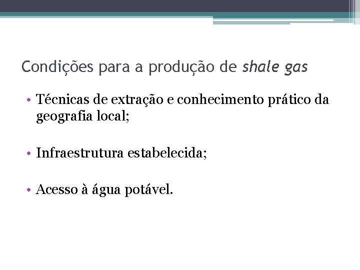 Condições para a produção de shale gas • Técnicas de extração e conhecimento prático
