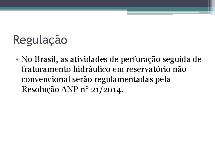 Regulação • No Brasil, as atividades de perfuração seguida de fraturamento hidráulico em reservatório