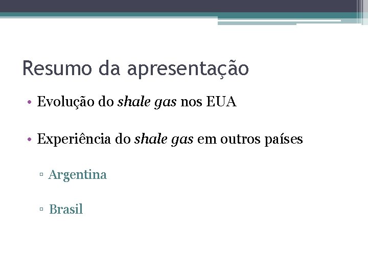 Resumo da apresentação • Evolução do shale gas nos EUA • Experiência do shale