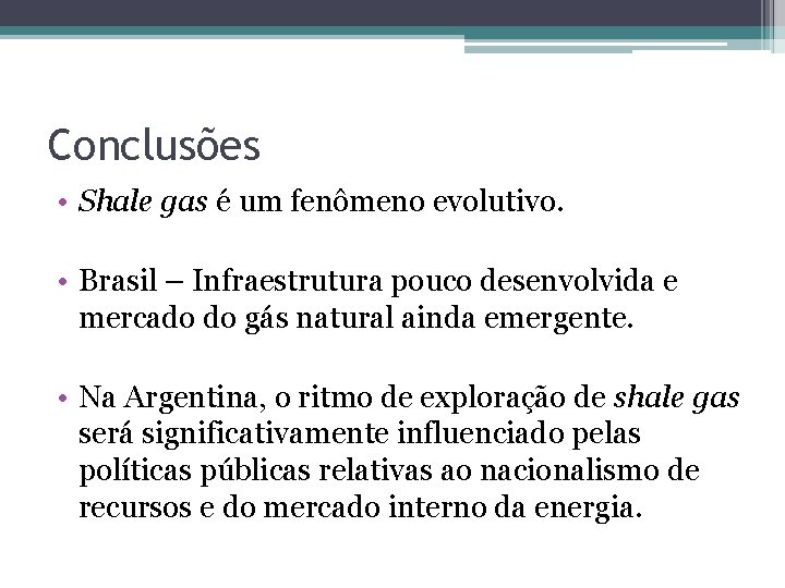 Conclusões • Shale gas é um fenômeno evolutivo. • Brasil – Infraestrutura pouco desenvolvida