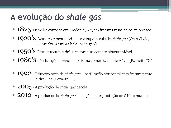 A evolução do shale gas • 1825 Primeira extração em Fredonia, NY, em fraturas