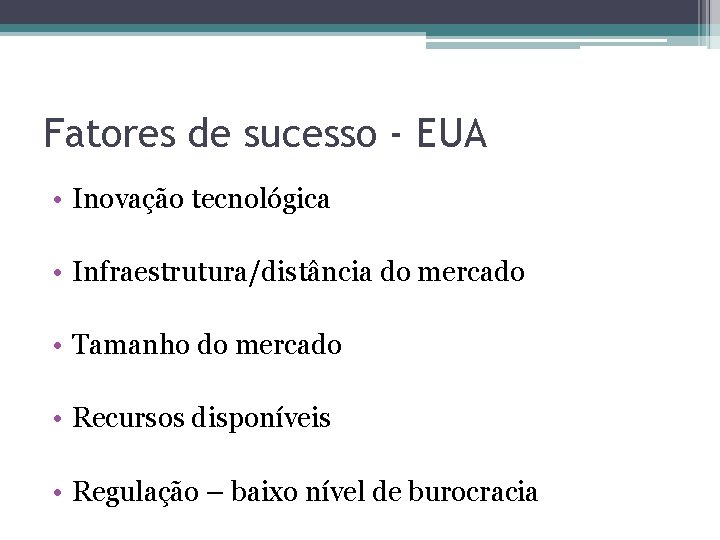 Fatores de sucesso - EUA • Inovação tecnológica • Infraestrutura/distância do mercado • Tamanho