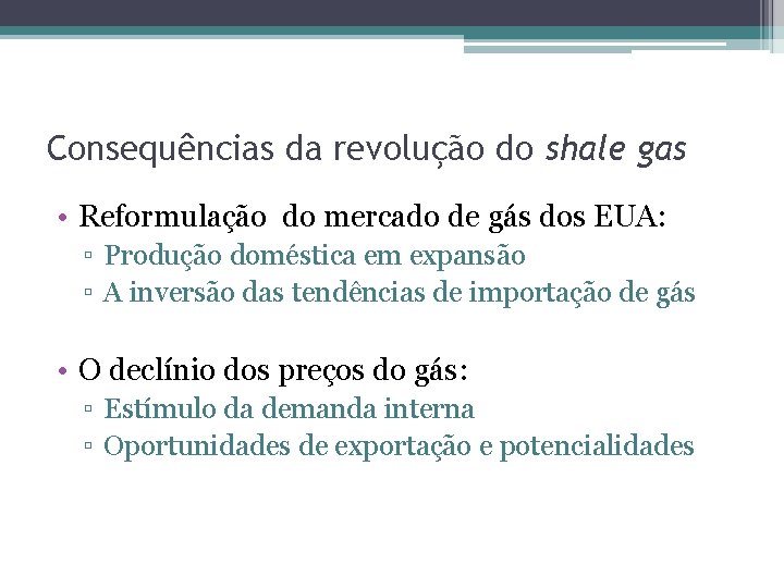 Consequências da revolução do shale gas • Reformulação do mercado de gás dos EUA: