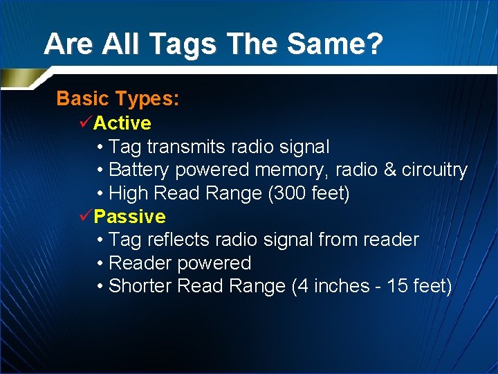 Are All Tags The Same? Basic Types: üActive • Tag transmits radio signal •