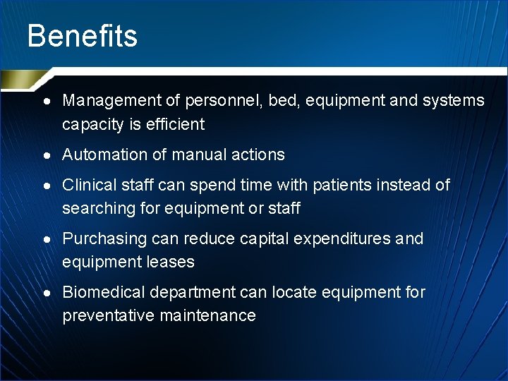 Benefits Management of personnel, bed, equipment and systems capacity is efficient Automation of manual
