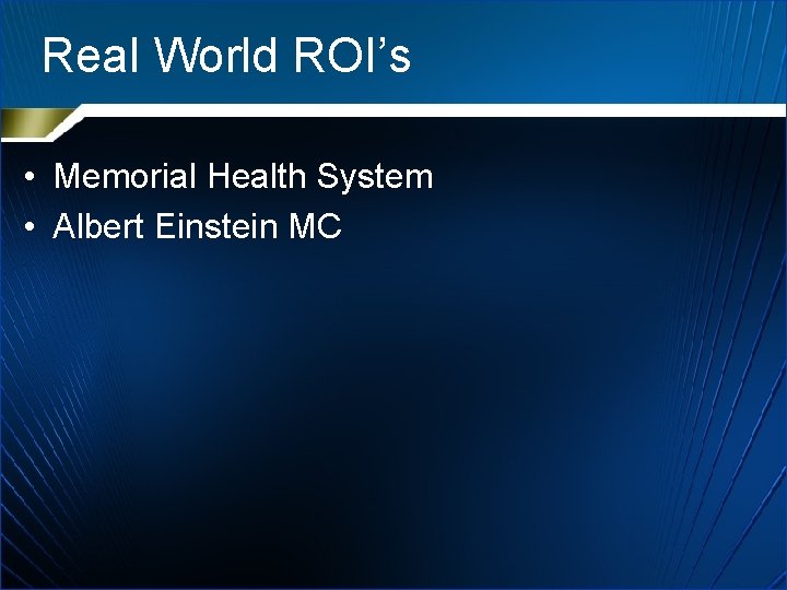 Real World ROI’s • Memorial Health System • Albert Einstein MC 