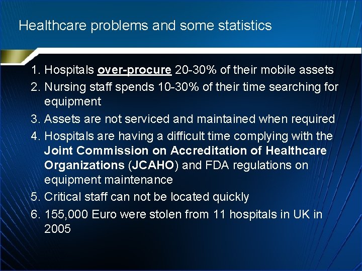 Healthcare problems and some statistics 1. Hospitals over-procure 20 -30% of their mobile assets