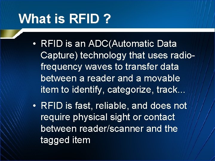 What is RFID ? • RFID is an ADC(Automatic Data Capture) technology that uses