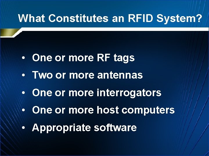 What Constitutes an RFID System? • One or more RF tags • Two or