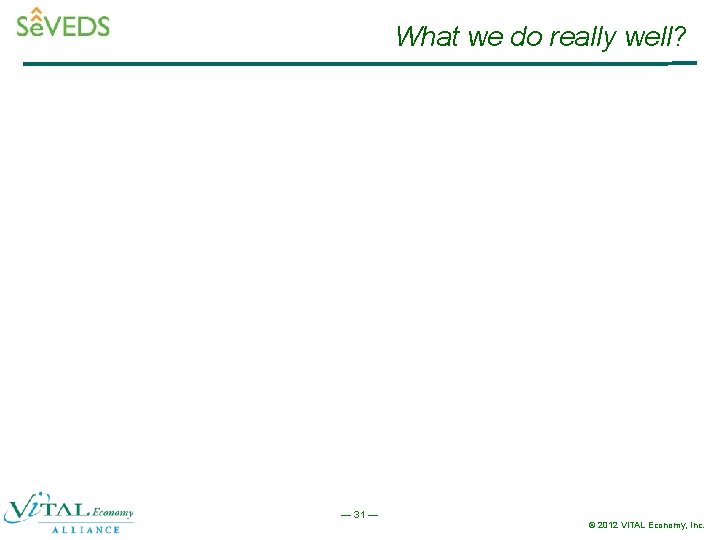 What we do really well? — 31 — © 2012 Vi. TAL Economy, Inc.