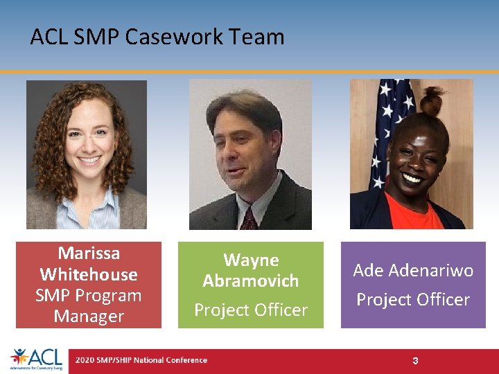 ACL SMP Casework Team Marissa Whitehouse SMP Program Manager Wayne Abramovich Project Officer Adenariwo