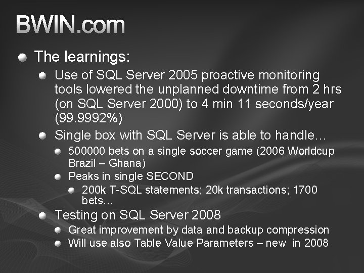 BWIN. com The learnings: Use of SQL Server 2005 proactive monitoring tools lowered the