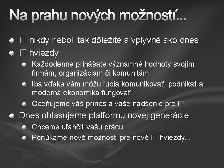 Na prahu nových možností. . . IT nikdy neboli tak dôležité a vplyvné ako