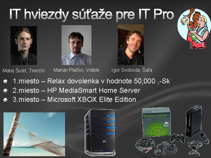 IT hviezdy súťaže pre IT Pro Matej Šustr, Trenčín Marián Plačko, Vráble Igor Svoboda,