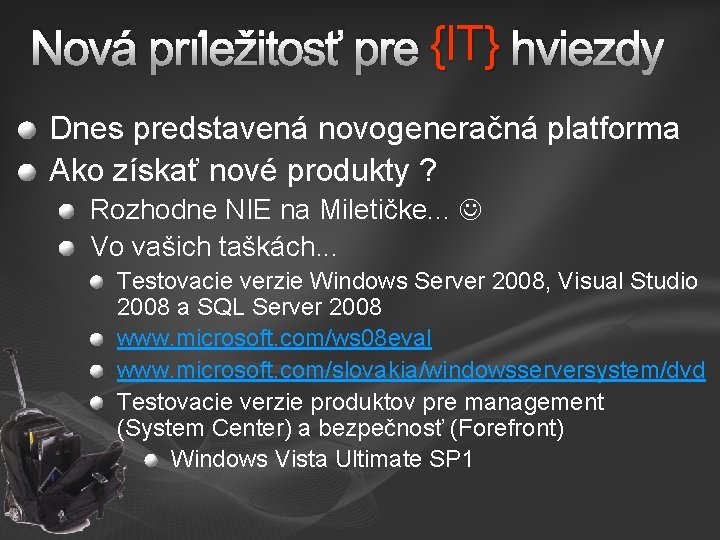 Nová príležitosť pre {{IT} hviezdy Dnes predstavená novogeneračná platforma Ako získať nové produkty ?