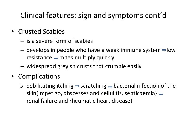 Clinical features: sign and symptoms cont’d • Crusted Scabies – is a severe form