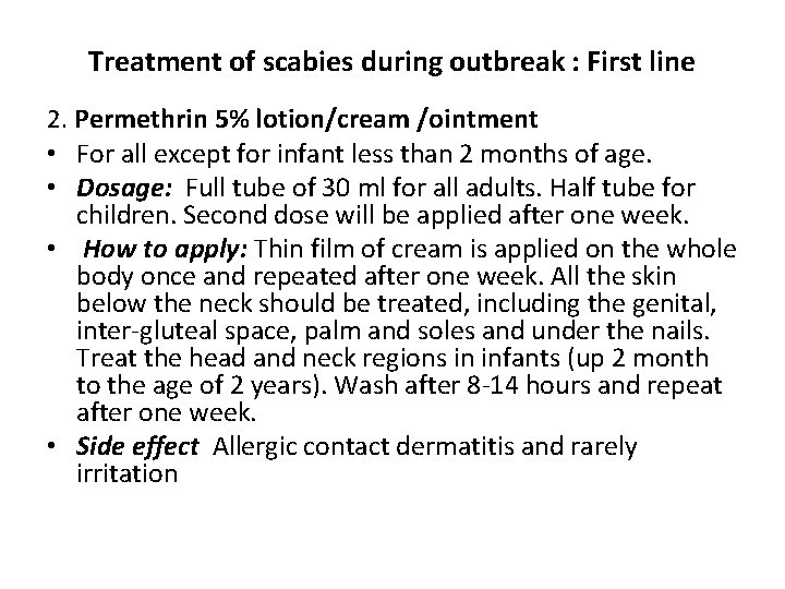 Treatment of scabies during outbreak : First line 2. Permethrin 5% lotion/cream /ointment •