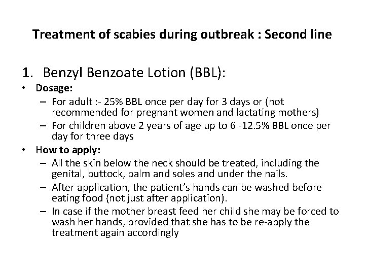 Treatment of scabies during outbreak : Second line 1. Benzyl Benzoate Lotion (BBL): •