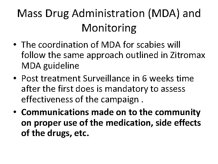 Mass Drug Administration (MDA) and Monitoring • The coordination of MDA for scabies will