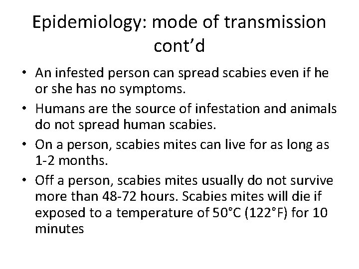 Epidemiology: mode of transmission cont’d • An infested person can spread scabies even if