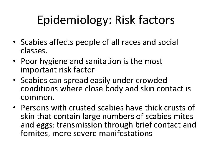 Epidemiology: Risk factors • Scabies affects people of all races and social classes. •