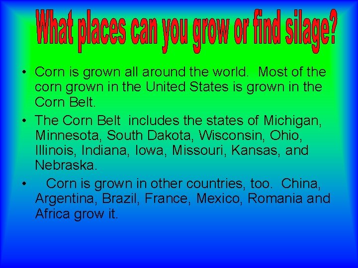  • Corn is grown all around the world. Most of the corn grown