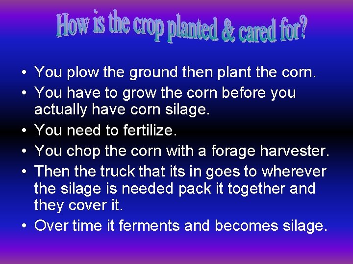  • You plow the ground then plant the corn. • You have to