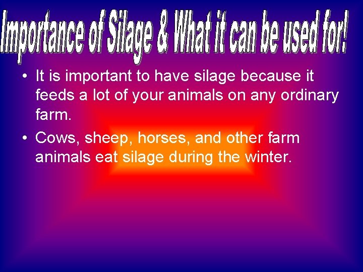  • It is important to have silage because it feeds a lot of