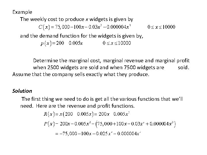 Example The weekly cost to produce x widgets is given by and the demand