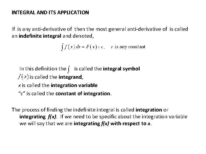 INTEGRAL AND ITS APPLICATION If is any anti-derivative of then the most general anti-derivative