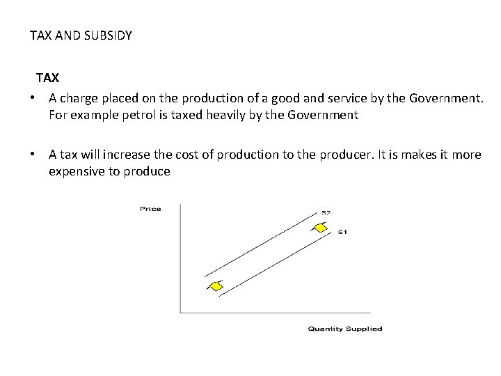  TAX AND SUBSIDY TAX • A charge placed on the production of a