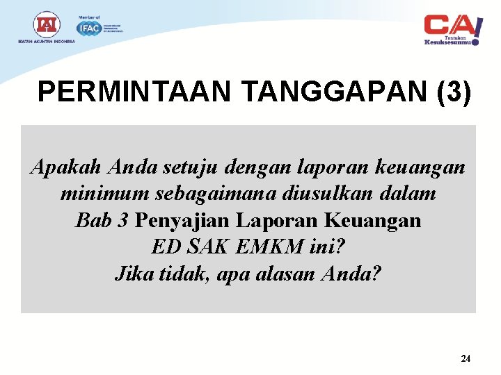 PERMINTAAN TANGGAPAN (3) Apakah Anda setuju dengan laporan keuangan minimum sebagaimana diusulkan dalam Bab