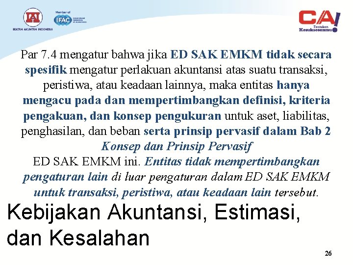 Par 7. 4 mengatur bahwa jika ED SAK EMKM tidak secara spesifik mengatur perlakuan