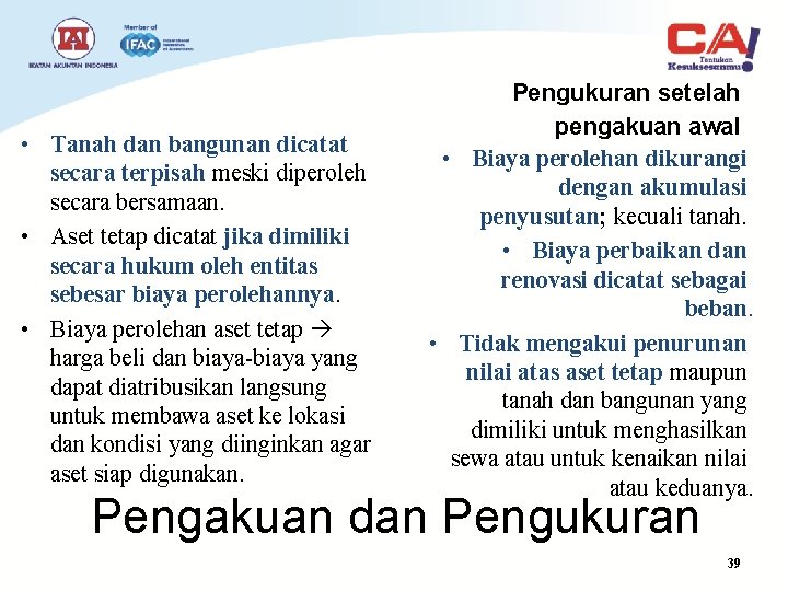  • Tanah dan bangunan dicatat secara terpisah meski diperoleh secara bersamaan. • Aset