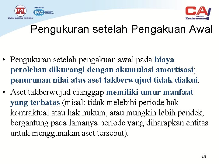 Pengukuran setelah Pengakuan Awal • Pengukuran setelah pengakuan awal pada biaya perolehan dikurangi dengan