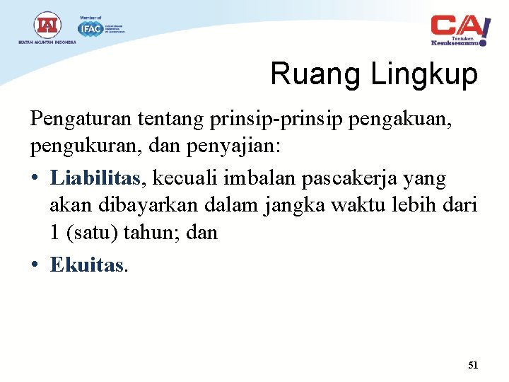 Ruang Lingkup Pengaturan tentang prinsip-prinsip pengakuan, pengukuran, dan penyajian: • Liabilitas, kecuali imbalan pascakerja