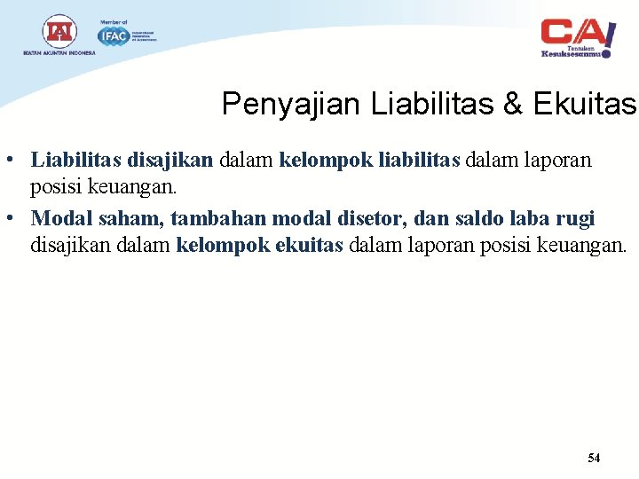 Penyajian Liabilitas & Ekuitas • Liabilitas disajikan dalam kelompok liabilitas dalam laporan posisi keuangan.