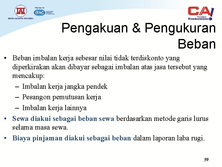 Pengakuan & Pengukuran Beban • Beban imbalan kerja sebesar nilai tidak terdiskonto yang diperkirakan